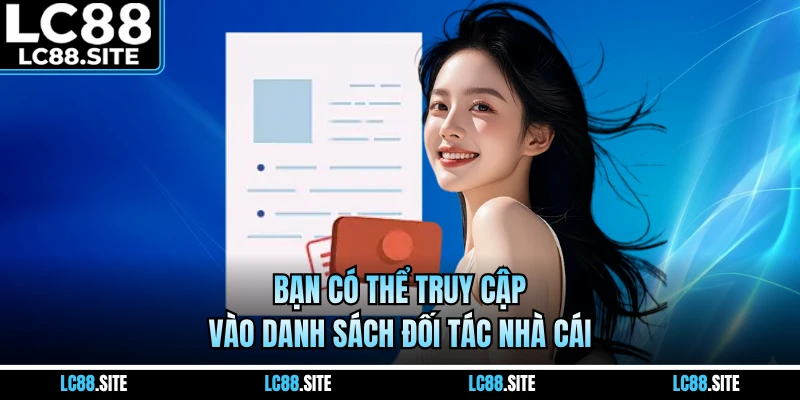 Bạn có thể truy cập vào danh sách đối tác nhà cái