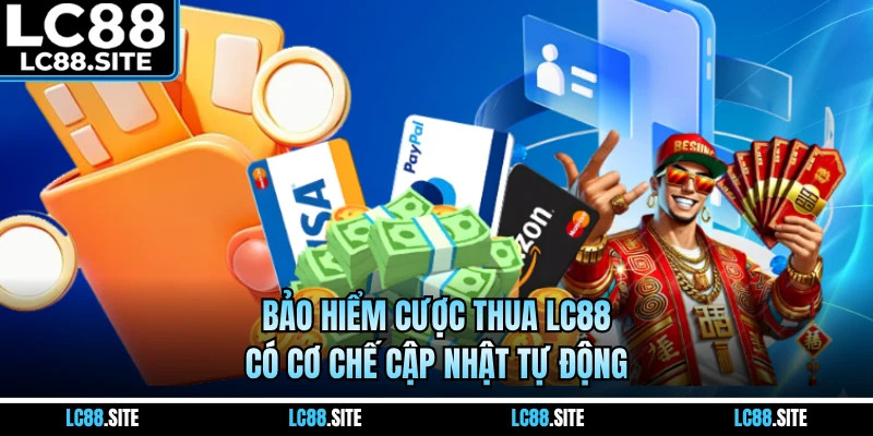 Bảo hiểm cược thua LC88 có cơ chế cập nhật tự động