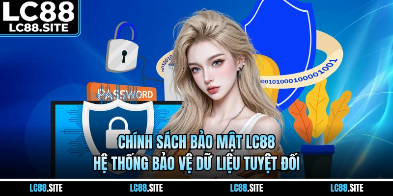 Chính Sách Bảo Mật LC88 - Hệ Thống Bảo Vệ Dữ Liệu Tuyệt Đối