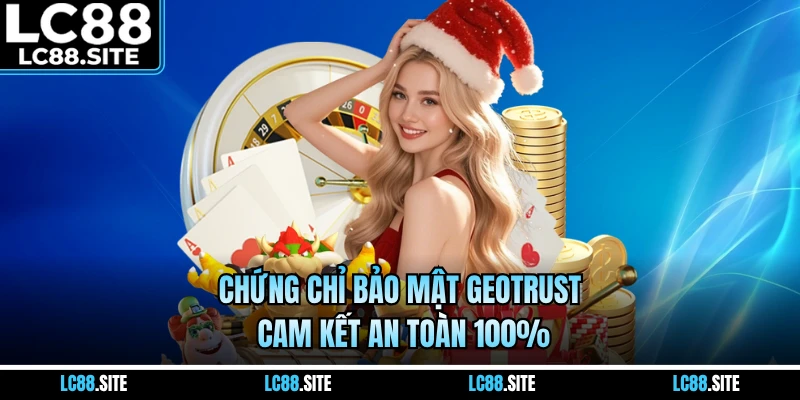 Chứng chỉ bảo mật GEOTRUST cam kết an toàn 100%