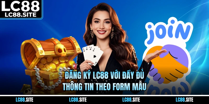 Đăng ký LC88 với đầy đủ thông tin theo form mẫu