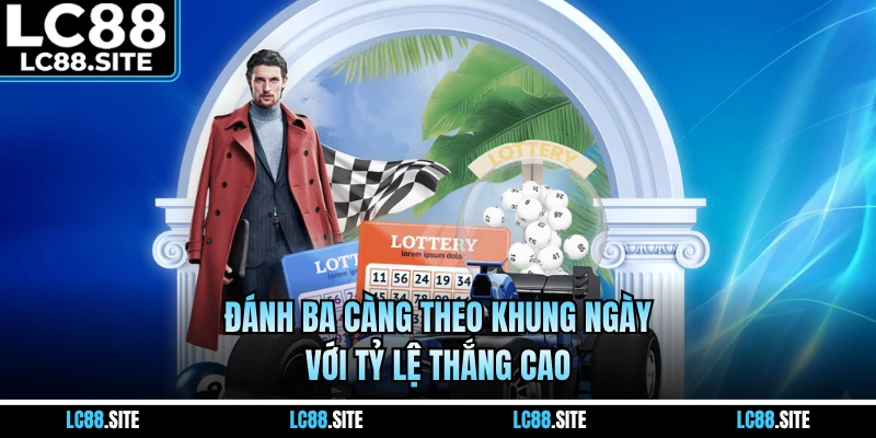 Đánh ba càng theo khung ngày với tỷ lệ thắng cao
