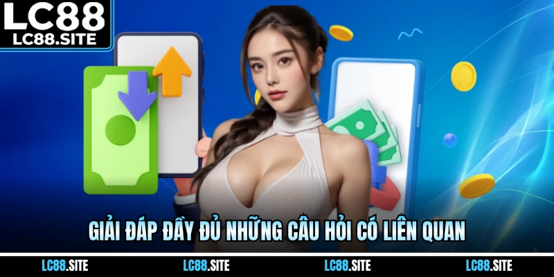 Giải đáp đầy đủ những câu hỏi có liên quan