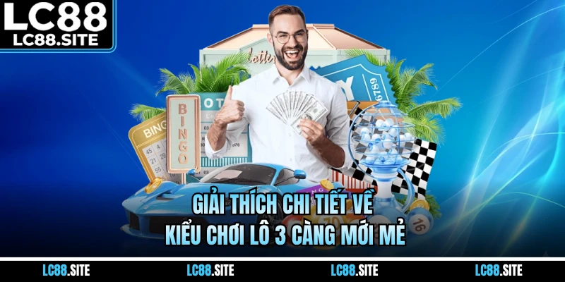 Giải thích chi tiết về kiểu chơi lô 3 càng mới mẻ