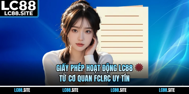 Giấy phép hoạt động LC88 từ cơ quan FCLRC uy tín