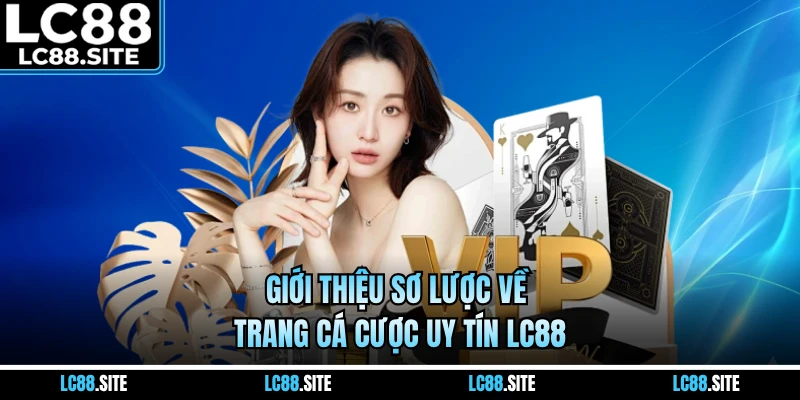 Giới thiệu sơ lược về trang cá cược uy tín LC88
