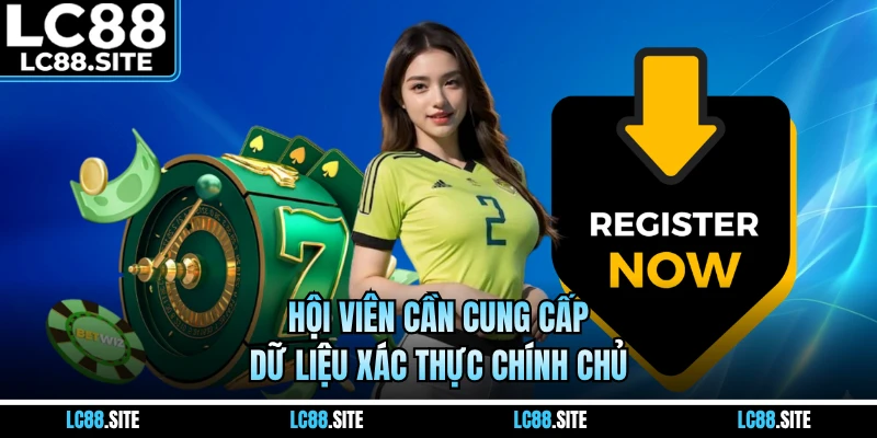 Hội viên cần cung cấp dữ liệu xác thực chính chủ