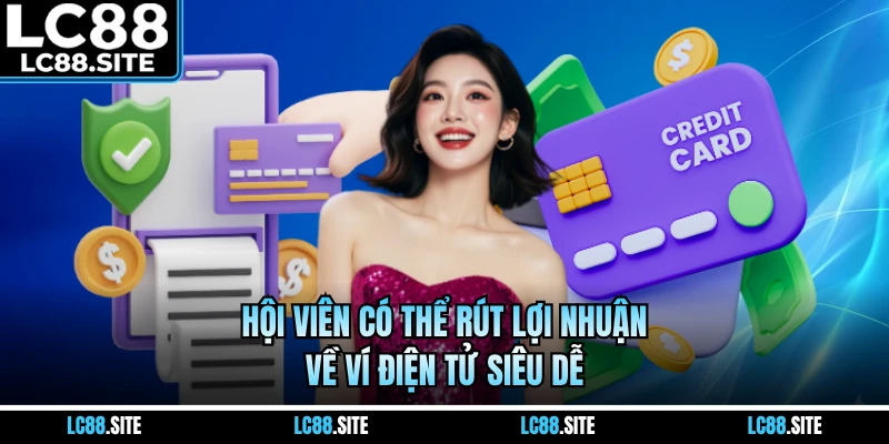 Hội viên có thể rút lợi nhuận về ví điện tử siêu dễ