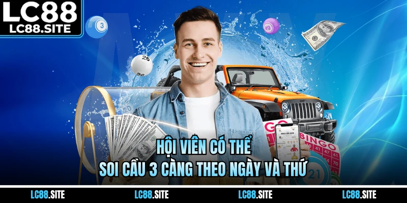 Hội viên có thể soi cầu 3 càng theo ngày và thứ
