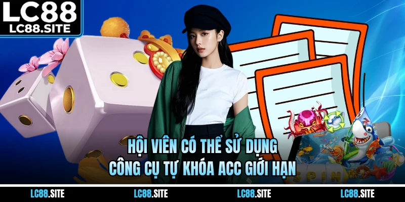 Hội viên có thể sử dụng công cụ tự khóa acc giới hạn
