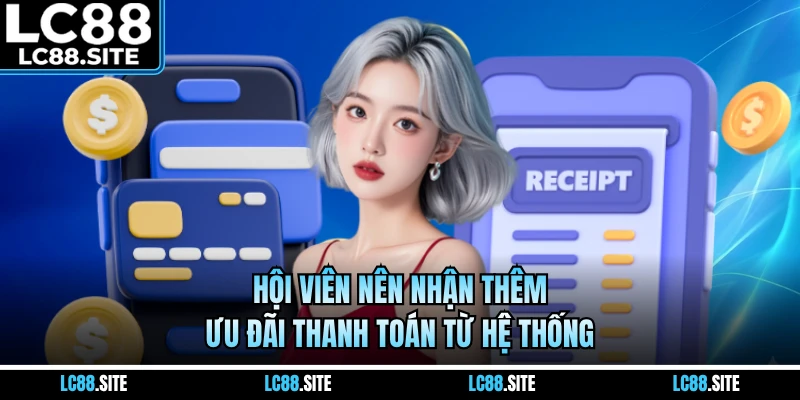 Hội viên nên nhận thêm ưu đãi thanh toán từ hệ thống
