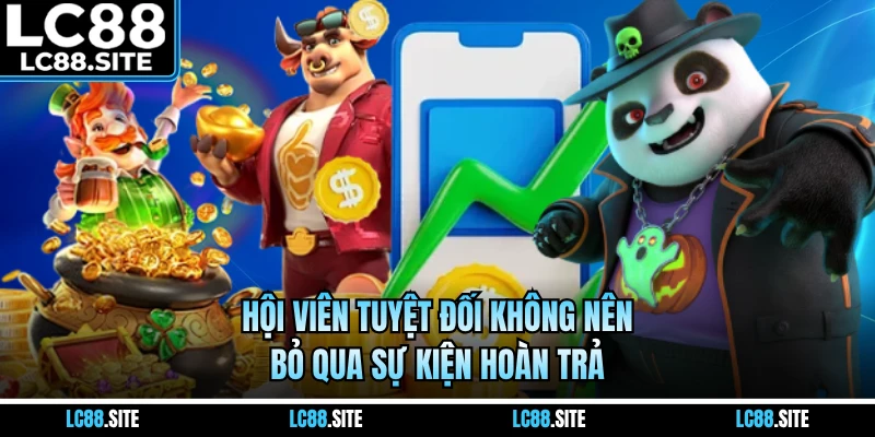 Hội viên tuyệt đối không nên bỏ qua sự kiện hoàn trả