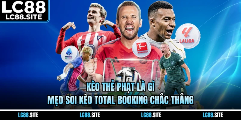 Kèo Thẻ Phạt Là Gì - Mẹo Soi Kèo Total Booking Chắc Thắng