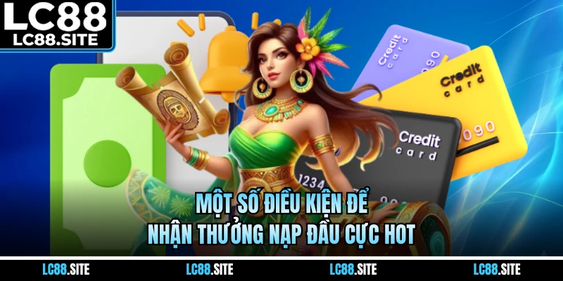 Một số điều kiện để nhận thưởng nạp đầu cực hot