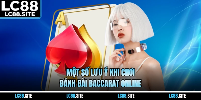 Một số lưu ý khi chơi đánh bài Baccarat online
