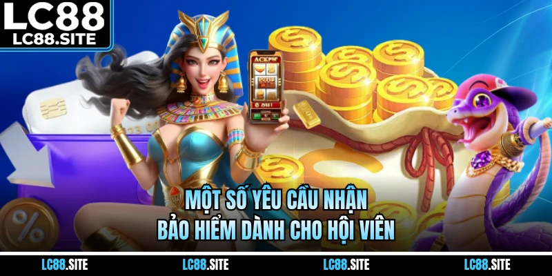 Một số yêu cầu nhận bảo hiểm dành cho hội viên