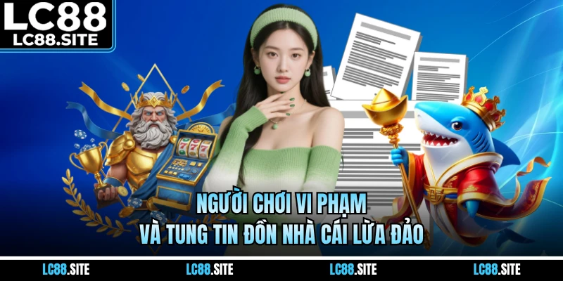 Người chơi vi phạm và tung tin đồn nhà cái lừa đảo