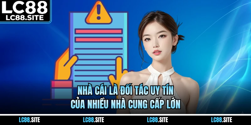 Nhà cái là đối tác uy tín của nhiều nhà cung cấp lớn