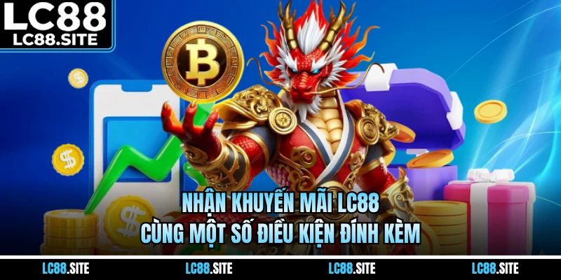 Nhận khuyến mãi LC88 cùng một số điều kiện đính kèm