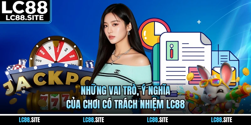 Những vai trò, ý nghĩa của chơi có trách nhiệm LC88
