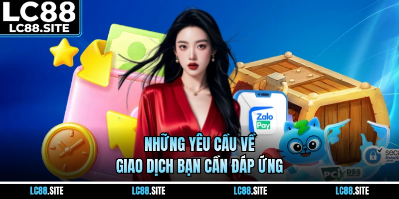 Những yêu cầu về giao dịch bạn cần đáp ứng