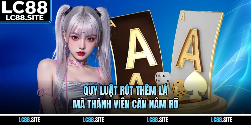 Quy luật rút thêm lá mà thành viên cần nắm rõ