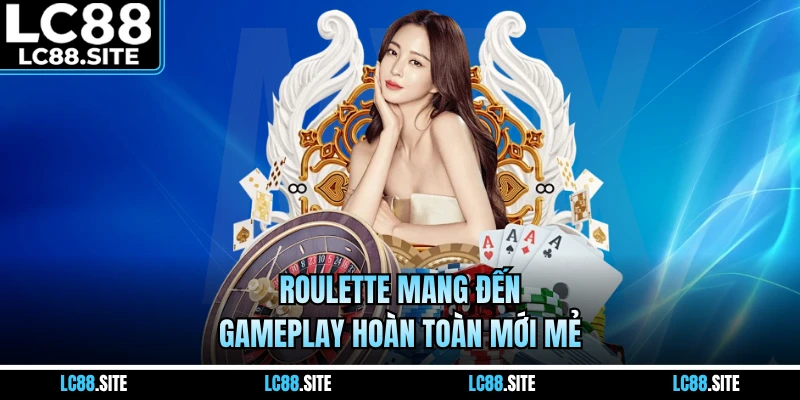 Roulette mang đến gameplay hoàn toàn mới mẻ