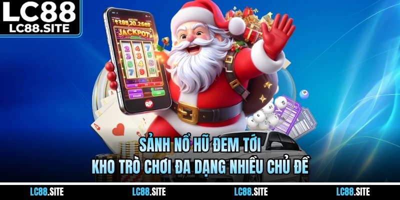 Sảnh nổ hũ đem tới kho trò chơi đa dạng nhiều chủ đề