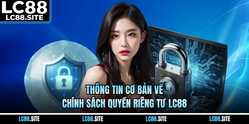 Thông tin cơ bản về chính sách quyền riêng tư LC88