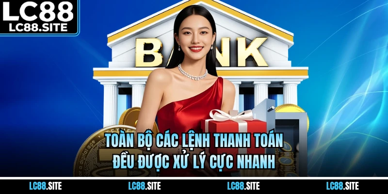 Toàn bộ các lệnh thanh toán đều được xử lý cực nhanh