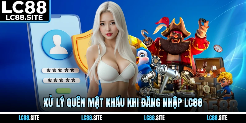 Xử lý quên mật khẩu khi đăng nhập LC88
